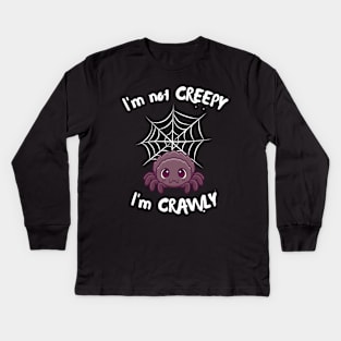 I'm not creepy, I'm crawly Kids Long Sleeve T-Shirt